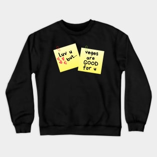 I Love U But...Veges Are Good For U Sticky Memo Crewneck Sweatshirt